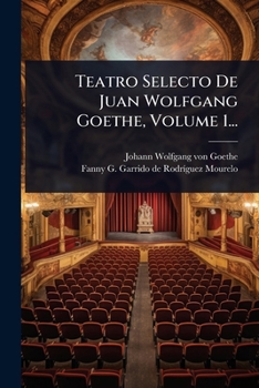 Paperback Teatro Selecto De Juan Wolfgang Goethe, Volume 1... [Spanish] Book