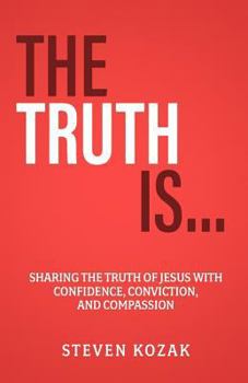 Paperback The Truth Is: Sharing The Truth of Jesus with Confidence, Conviction, and Compassion Book