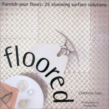 Paperback Floored: Furnish Your Floors: 25 Stunning Surface Solutions Book