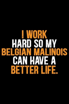 Paperback I Work Hard So My Belgian Malinois Can Have a Better Life: Cool Belgian Malinois Dog Journal Notebook - Funny Belgian Malinois Puppies - Belgian Malin Book