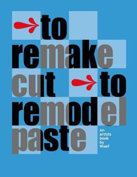 Paperback To remake cut to remodel paste: An artists book by Weef Book