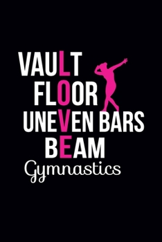 Vault Floor Uneven Bars Beam Gymnastics: Gymnastics Notebook - Blank Lined Gymnastics Gift Ideas for Girls and Gymnast (120 pages, 6?9 size)