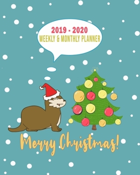 2019 - 2020 Weekly & Monthly Planner Merry Christmas!: Weekly Planner(From November 2019 Through December 2020)-Planner Schedule Monthly & Weekly with ... Otter Lovers And Everyone Who Love Animals