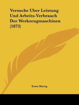 Paperback Versuche Uber Leistung Und Arbeits-Verbrauch Der Werkzeugmaschinen (1873) [German] Book