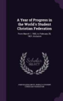 Hardcover A Year of Progress in the World's Student Christian Federation: From March 1, 1900, to February 28, 1901, Inclusive Book