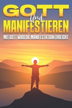 Paperback Gott und Manifestieren: Mit Gott wird die Manifestation erreicht [German] Book