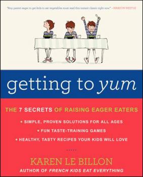 Paperback Getting to Yum: The 7 Secrets of Raising Eager Eaters Book