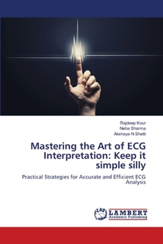 Paperback Mastering the Art of ECG Interpretation: Keep it simple silly Book