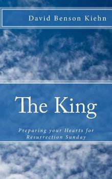 Paperback The King: Preparing Your Hearts for Resurrection Sunday Book