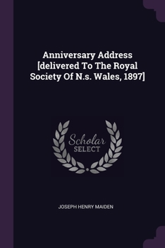 Paperback Anniversary Address [delivered To The Royal Society Of N.s. Wales, 1897] Book