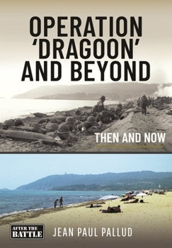Operation 'Dragoon' and Beyond: Then and Now - Book  of the After the Battle: Then and Now