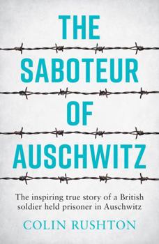 Paperback The Saboteur of Auschwitz: The Inspiring True Story of a British Soldier Imprisoned in Auschwitz Book