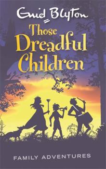 Paperback Those Dreadful Children (Enid Blyton: Family Adventures) Book
