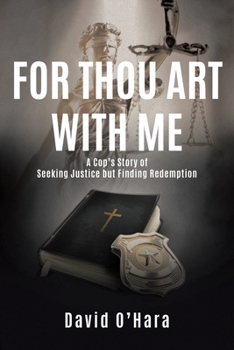 Paperback For Thou Art with Me: A Cop's Story of Seeking Justice but Finding Redemption Book