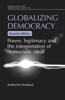 Paperback Globalizing Democracy: Power, Legitimacy and the Interpretation of Democratic Ideas (2nd Ed.) Book