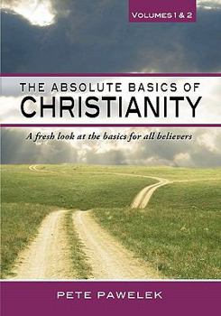 Paperback The Absolute Basics of Christianity: A fresh look at the basics for all believers Book