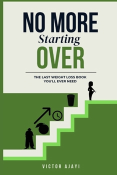 Paperback No More Starting Over: The Last Weight Loss Book You'll Ever Need Book