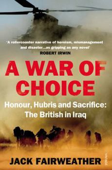 Paperback A War of Choice: Honour, Hubris and Sacrifice. Jack Fairweather Book