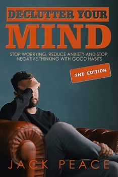 Paperback Declutter Your Mind (2nd Edition): Stop Worrying, Reduce Anxiety and Stop Negative Thinking with Good Habits Book