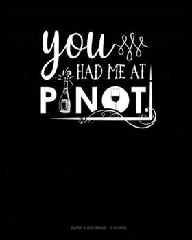 Paperback You Had Me At Pinot: Blank Sheet Music - 10 Staves Book