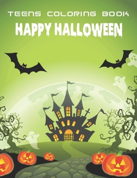 Teens Coloring Book Happy Halloween: An Teens Coloring Book Featuring Fun, Creepy and Frightful Halloween Designs for Stress Relief and Relaxation.Vol-1