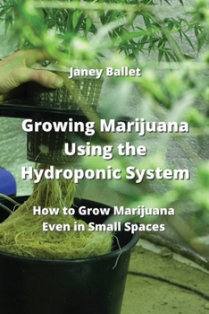 Paperback Growing Marijuana Using the Hydroponic System: How to Grow Marijuana Even in Small Spaces Book