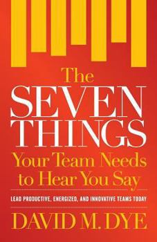 Paperback The Seven Things Your Team Needs to Hear You Say Book