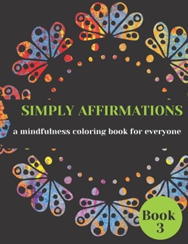 Simply Affirmations: A Mindfulness Coloring Book for Everyone