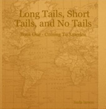 Long Tails, Short Tails, and No Tails - Book One - Coming to America