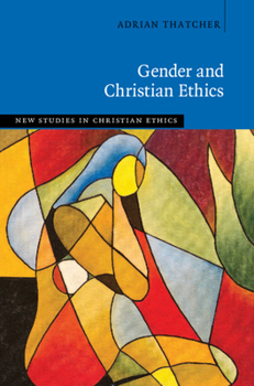 Gender and Christian Ethics - Book  of the New Studies in Christian Ethics