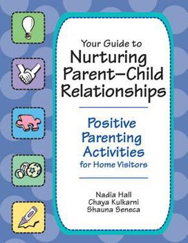 Spiral-bound Your Guide to Nurturing Parent-Child Relationships: Positive Parenting Activities for Home Visitors Book