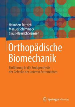 Orthopädische Biomechanik: Einführung in die Endoprothetik der Gelenke der unteren Extremitäten