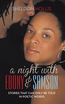 Hardcover A Night With Ebony and Samson: Stories That Can Only Be Told In Poetic Words Book