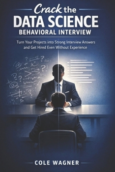 Paperback Crack the Data Science Behavioral Interview: Turn Your Projects into Strong Interview Answers and Get Hired Even Without Experience Book