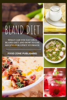 Paperback Bland Diet: What can you eat on a Bland Diet and How to Use Recipes for Upset Stomach Book