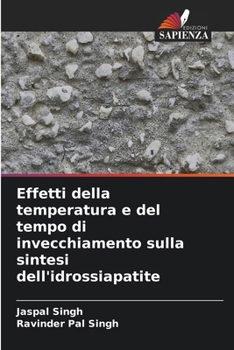 Effetti della temperatura e del tempo di invecchiamento sulla sintesi dell'idrossiapatite (Italian Edition)