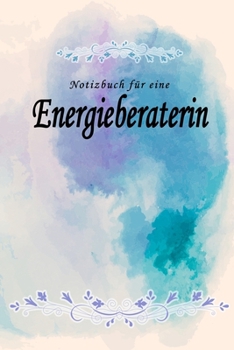 Notizbuch für eine Energieberaterin: Notizbuch, Tagebuch oder Journal mit handgemaltem Blumen auf  Cover und linierten Seiten | 109 Seiten | Softcover ... Größe (6" x 9" - ca. Din-A5) (German Edition)
