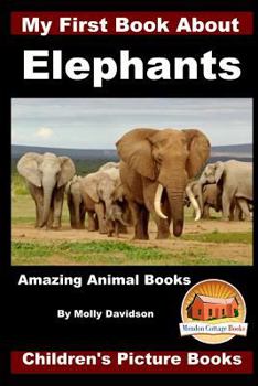 Paperback My First Book about Elephants - Amazing Animal Books - Children's Picture Books Book