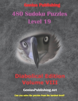 Paperback 480 Sudoku Level 19 Puzzles - Diabolical Edition Volume 8: Can you Solve the Puzzles from the Hardest Level? Book
