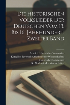 Die Historischen Volkslieder Der Deutschen Vom 13. Bis 16. Jahrhundert. Zweiter Band