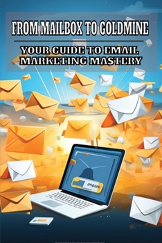 Paperback From Mailbox to Goldmine: Your Guide to Email Marketing Mastery Book