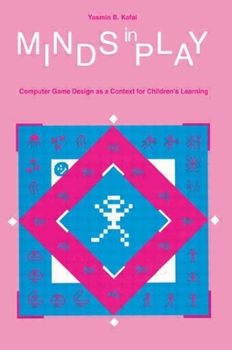 Paperback Minds in Play: Computer Game Design as a Context for Children's Learning Book