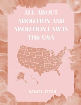 Paperback All about Abortion and Abortion Law in the USA Book