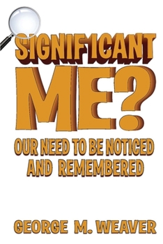 Paperback Significant Me?: Our Need to be Noticed and Remembered Book