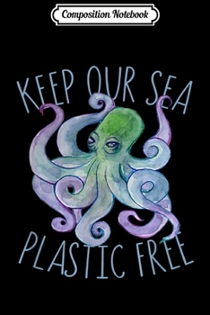 Composition Notebook: Keep our sea plastic free octopus  Journal/Notebook Blank Lined Ruled 6x9 100 Pages