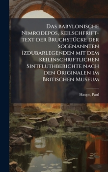 Das babylonische Nimrodepos, Keilschfrift-text der BruchstÃ1/4cke der sogenannten Izdubarlegenden mit dem keilinschriftlichen Sintfluthberichte nach ... im Britischen Museum (German Edition)