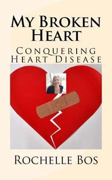 Paperback My Broken Heart: Conquering Heart Disease Book