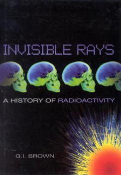 Hardcover Invisible Rays: A History of Radioactivity Book