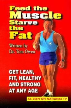 Paperback Feed the Muscle Starve the Fat: Get Lean, Fit, Healthy and Strong at Any Age Book