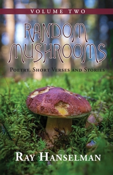 Paperback Random Mushrooms, Volume Two: Poetry, Short Verses and Stories Book